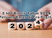 5 Ide Bisnis Tahun 2024 Peluang Emas di Era Digital